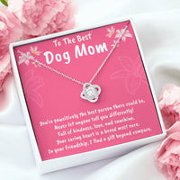 To The Best Dog Mom Love Knot Necklace- Helps Feed 5 Hungry Shelter Dogs in Need