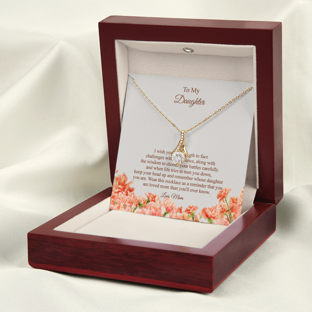 To my Daughter - I wish you the strength and wisdom, Love Mum