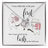 I was little Late To be your First - I want to be your Last Love Knot Necklace