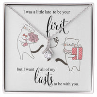 I was little Late To be your First - I want to be your Last Love Pendant Necklace