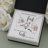 I was little Late To be your First - I want to be your Last Love Knot Necklace