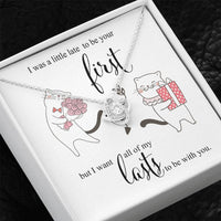 I was little Late To be your First - I want to be your Last Love Knot Necklace